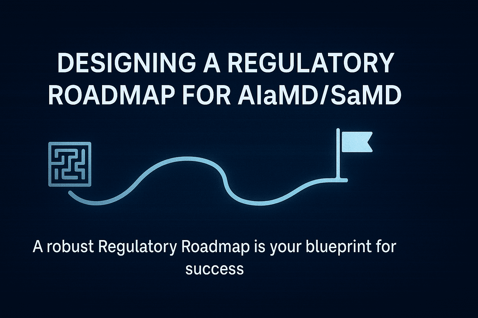 Your AIaMD Regulatory Roadmap: A Step-by-Step Guide for Global Market Access